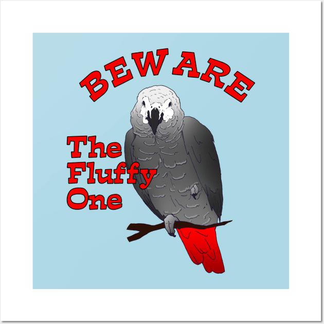 African Grey Parrot ~ Beware the Fluffy One Wall Art by Einstein Parrot